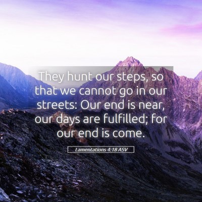 Picture 05 - Lamentations 4:18 ASV - They hunt our steps, so that we cannot go in our - Bible Verse Picture
