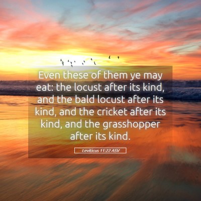 Picture 05 - Leviticus 11:22 ASV - Even these of them ye may eat: the locust after - Bible Verse Picture