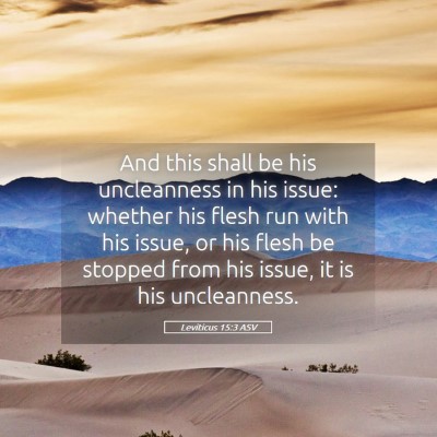 Picture 05 - Leviticus 15:3 ASV - And this shall be his uncleanness in his issue: - Bible Verse Picture