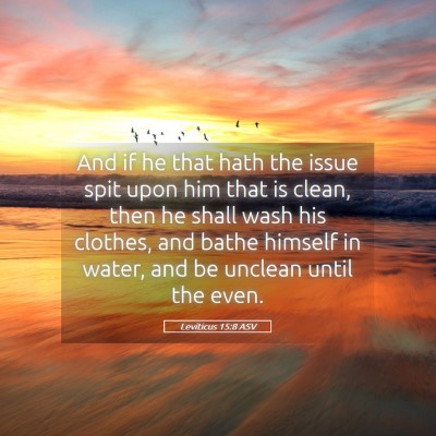 Picture 05 - Leviticus 15:8 ASV - And if he that hath the issue spit upon him that - Bible Verse Picture
