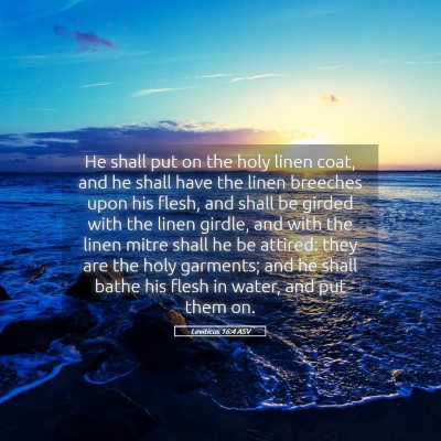 Picture 05 - Leviticus 16:4 ASV - He shall put on the holy linen coat, and he shall - Bible Verse Picture