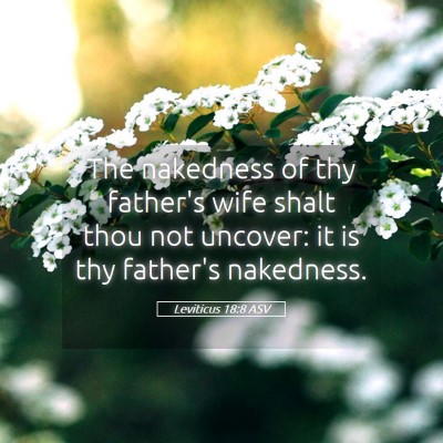 Picture 05 - Leviticus 18:8 ASV - The nakedness of thy father's wife shalt thou not - Bible Verse Picture