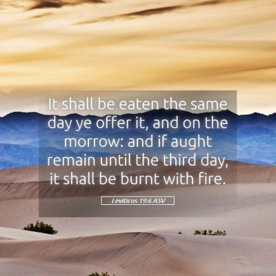 Picture 05 - Leviticus 19:6 ASV - It shall be eaten the same day ye offer it, and - Bible Verse Picture