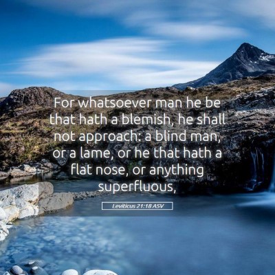 Picture 05 - Leviticus 21:18 ASV - For whatsoever man he be that hath a blemish, he - Bible Verse Picture