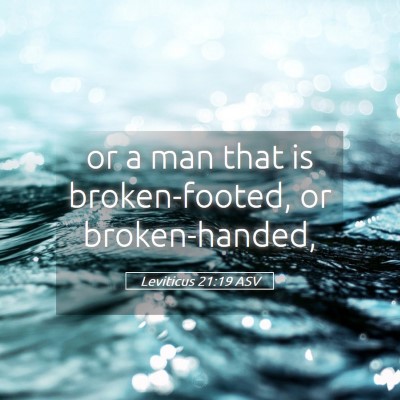 Picture 05 - Leviticus 21:19 ASV - or a man that is broken-footed, or - Bible Verse Picture