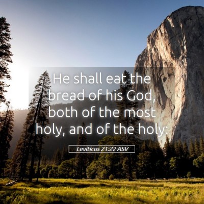 Picture 05 - Leviticus 21:22 ASV - He shall eat the bread of his God, both of the - Bible Verse Picture