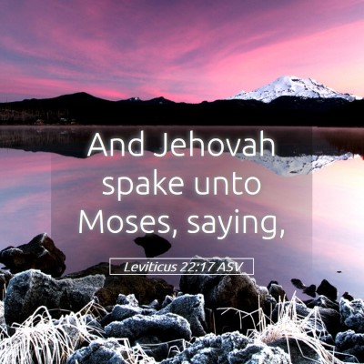 Picture 05 - Leviticus 22:17 ASV - And Jehovah spake unto Moses, - Bible Verse Picture