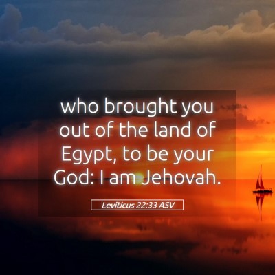 Picture 05 - Leviticus 22:33 ASV - who brought you out of the land of Egypt, to be - Bible Verse Picture