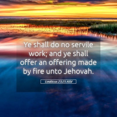 Picture 05 - Leviticus 23:25 ASV - Ye shall do no servile work; and ye shall offer - Bible Verse Picture