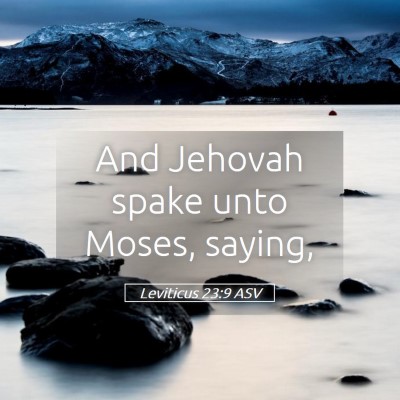 Picture 05 - Leviticus 23:9 ASV - And Jehovah spake unto Moses, - Bible Verse Picture