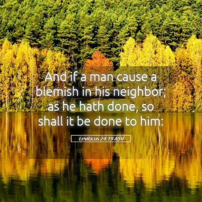 Picture 05 - Leviticus 24:19 ASV - And if a man cause a blemish in his neighbor; as - Bible Verse Picture