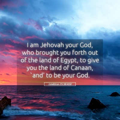 Picture 05 - Leviticus 25:38 ASV - I am Jehovah your God, who brought you forth out - Bible Verse Picture