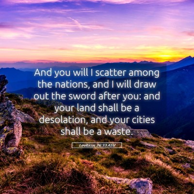 Picture 05 - Leviticus 26:33 ASV - And you will I scatter among the nations, and I - Bible Verse Picture
