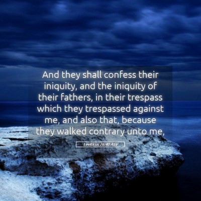 Picture 05 - Leviticus 26:40 ASV - And they shall confess their iniquity, and the - Bible Verse Picture