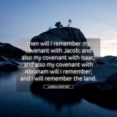 Picture 05 - Leviticus 26:42 ASV - then will I remember my covenant with Jacob; and - Bible Verse Picture