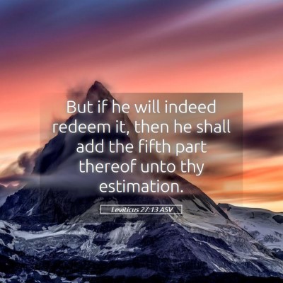 Picture 05 - Leviticus 27:13 ASV - But if he will indeed redeem it, then he shall - Bible Verse Picture