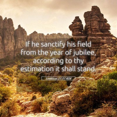 Picture 05 - Leviticus 27:17 ASV - If he sanctify his field from the year of - Bible Verse Picture