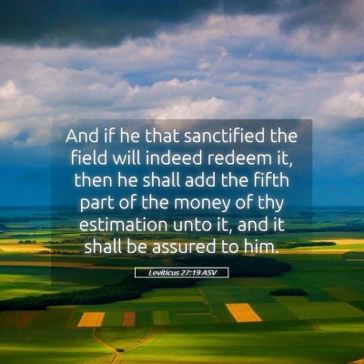 Picture 05 - Leviticus 27:19 ASV - And if he that sanctified the field will indeed - Bible Verse Picture