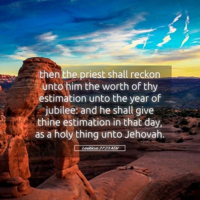 Picture 05 - Leviticus 27:23 ASV - then the priest shall reckon unto him the worth - Bible Verse Picture