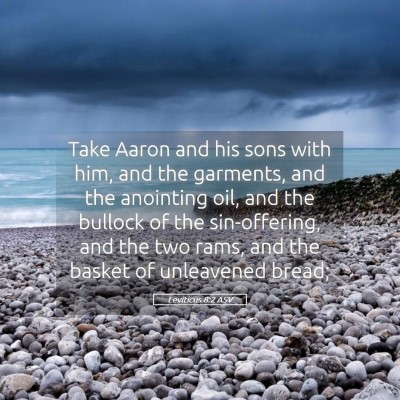 Picture 05 - Leviticus 8:2 ASV - Take Aaron and his sons with him, and the - Bible Verse Picture