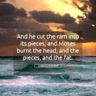Picture 05 - Leviticus 8:20 ASV - And he cut the ram into its pieces; and Moses - Bible Verse Picture