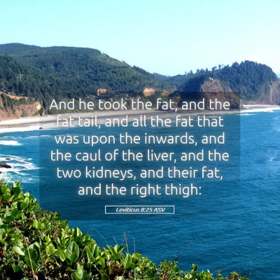 Picture 05 - Leviticus 8:25 ASV - And he took the fat, and the fat tail, and all - Bible Verse Picture