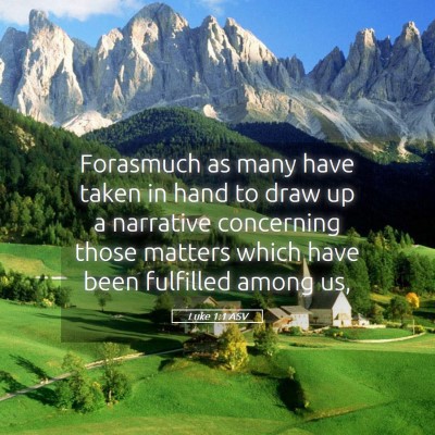 Picture 05 - Luke 1:1 ASV - Forasmuch as many have taken in hand to draw up a - Bible Verse Picture