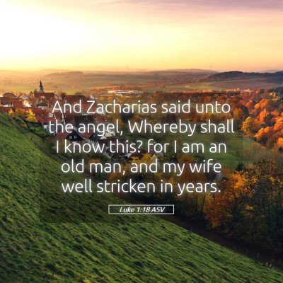 Picture 05 - Luke 1:18 ASV - And Zacharias said unto the angel, Whereby shall - Bible Verse Picture