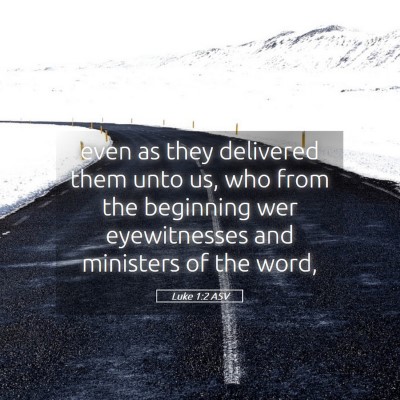 Picture 05 - Luke 1:2 ASV - even as they delivered them unto us, who from the - Bible Verse Picture