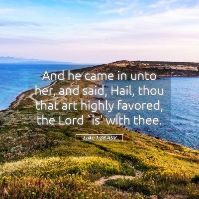 Picture 05 - Luke 1:28 ASV - And he came in unto her, and said, Hail, thou - Bible Verse Picture