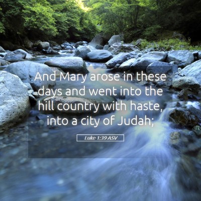 Picture 05 - Luke 1:39 ASV - And Mary arose in these days and went into the - Bible Verse Picture