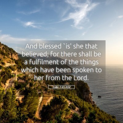 Picture 05 - Luke 1:45 ASV - And blessed `is' she that believed; for there - Bible Verse Picture