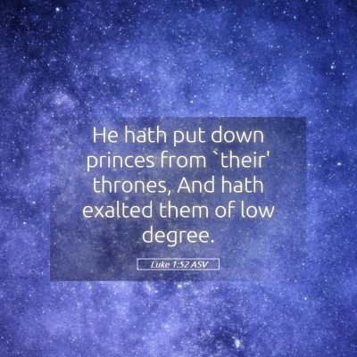 Picture 05 - Luke 1:52 ASV - He hath put down princes from `their' thrones, - Bible Verse Picture