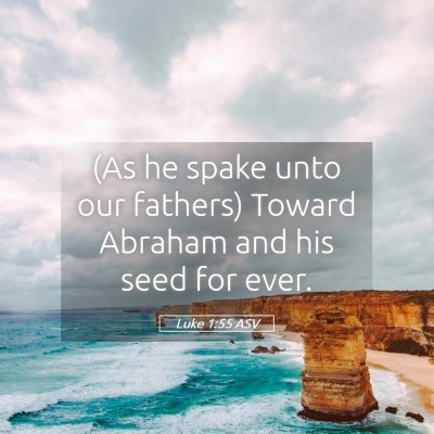 Picture 05 - Luke 1:55 ASV - (As he spake unto our fathers) Toward Abraham and - Bible Verse Picture