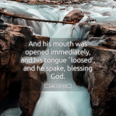 Picture 05 - Luke 1:64 ASV - And his mouth was opened immediately, and his - Bible Verse Picture