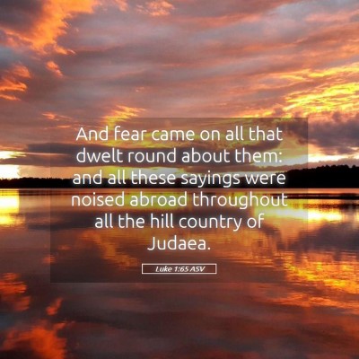 Picture 05 - Luke 1:65 ASV - And fear came on all that dwelt round about them: - Bible Verse Picture