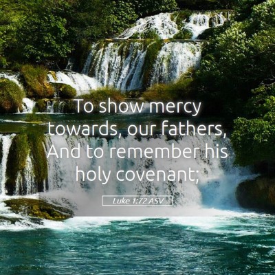 Picture 05 - Luke 1:72 ASV - To show mercy towards, our fathers, And to - Bible Verse Picture