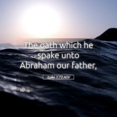 Picture 05 - Luke 1:73 ASV - The oath which he spake unto Abraham our - Bible Verse Picture