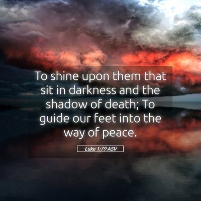Picture 05 - Luke 1:79 ASV - To shine upon them that sit in darkness and the - Bible Verse Picture