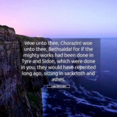 Picture 05 - Luke 10:13 ASV - Woe unto thee, Chorazin! woe unto thee, - Bible Verse Picture