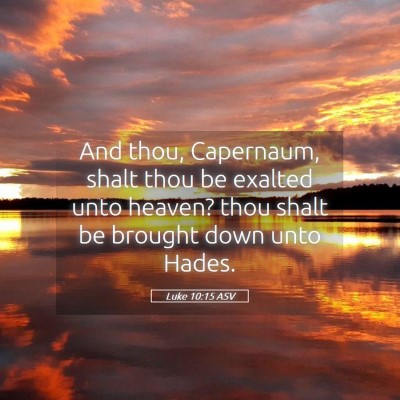 Picture 05 - Luke 10:15 ASV - And thou, Capernaum, shalt thou be exalted unto - Bible Verse Picture