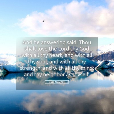 Picture 05 - Luke 10:27 ASV - And he answering said, Thou shalt love the Lord - Bible Verse Picture