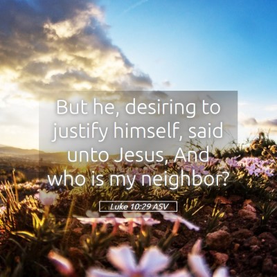 Picture 05 - Luke 10:29 ASV - But he, desiring to justify himself, said unto - Bible Verse Picture