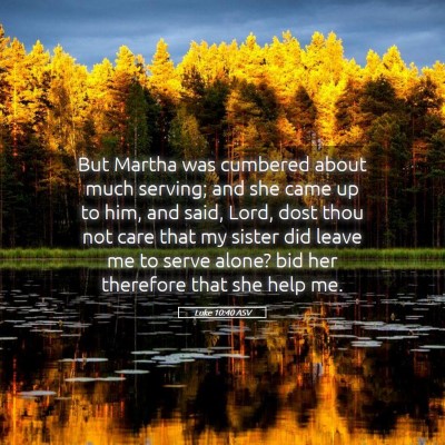 Picture 05 - Luke 10:40 ASV - But Martha was cumbered about much serving; and - Bible Verse Picture
