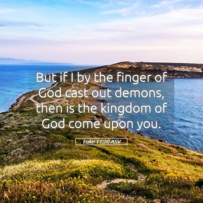 Picture 05 - Luke 11:20 ASV - But if I by the finger of God cast out demons, - Bible Verse Picture