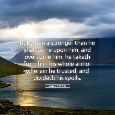 Picture 05 - Luke 11:22 ASV - but when a stronger than he shall come upon him, - Bible Verse Picture