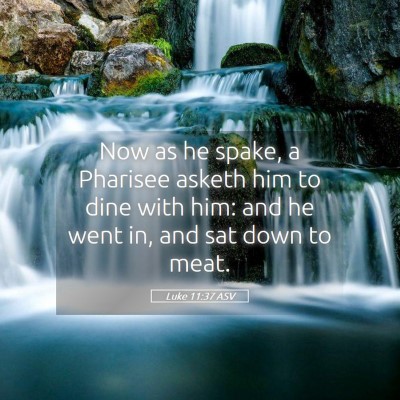 Picture 05 - Luke 11:37 ASV - Now as he spake, a Pharisee asketh him to dine - Bible Verse Picture