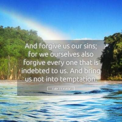Picture 05 - Luke 11:4 ASV - And forgive us our sins; for we ourselves also - Bible Verse Picture