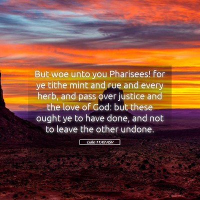 Picture 05 - Luke 11:42 ASV - But woe unto you Pharisees! for ye tithe mint and - Bible Verse Picture