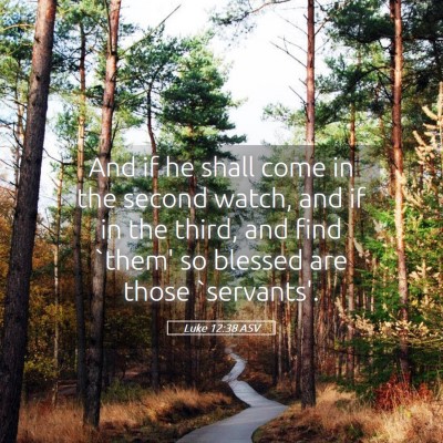 Picture 05 - Luke 12:38 ASV - And if he shall come in the second watch, and if - Bible Verse Picture
